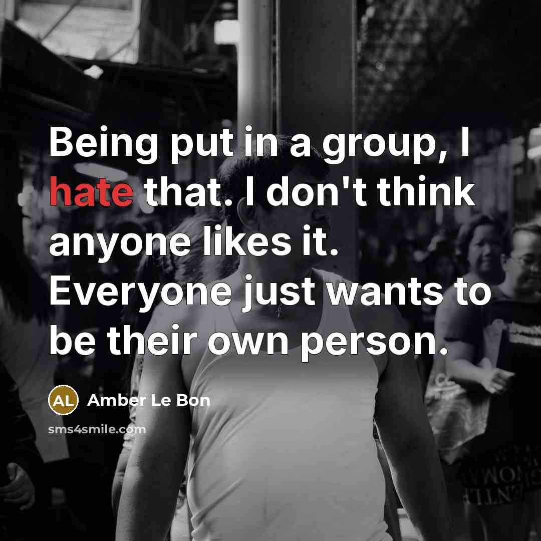 “Being put in a group, I hate that. I don't…” quote by Amber Le Bon