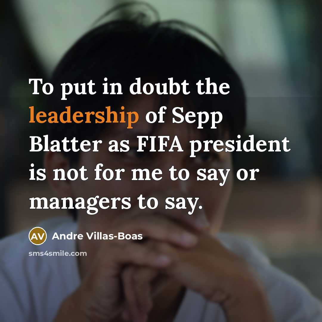“To put in doubt the leadership of Sepp Blatter as…” quote by Andre Villas-Boas