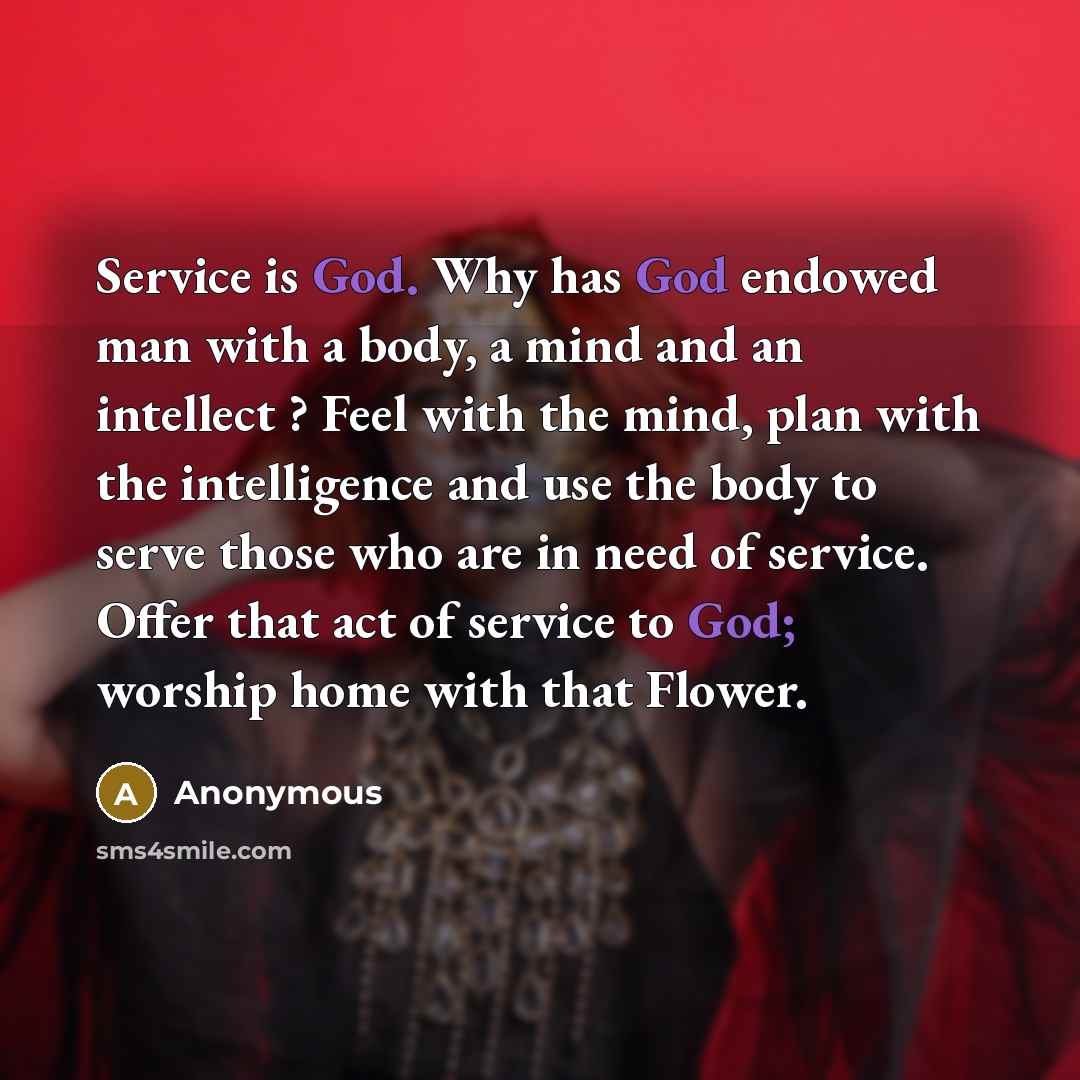 “Service is God. Why has God endowed man with a…” quote by Anonymous