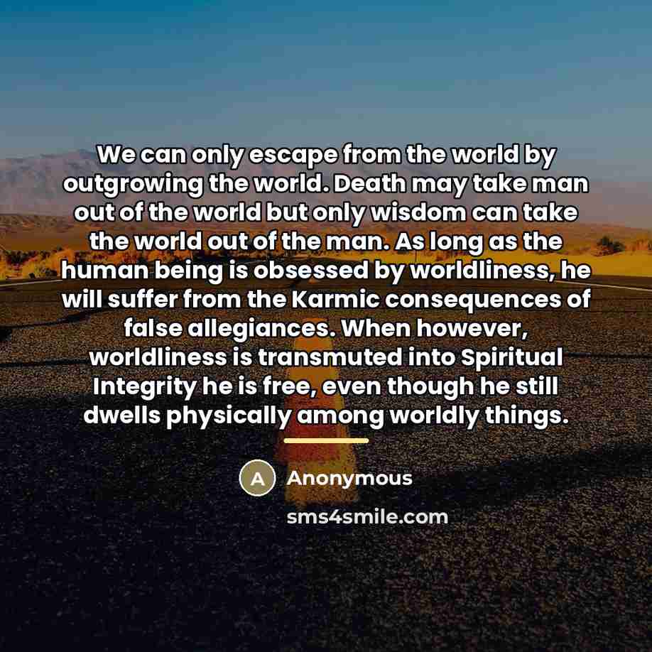 “We can only escape from the world by outgrowing the…” quote by Anonymous
