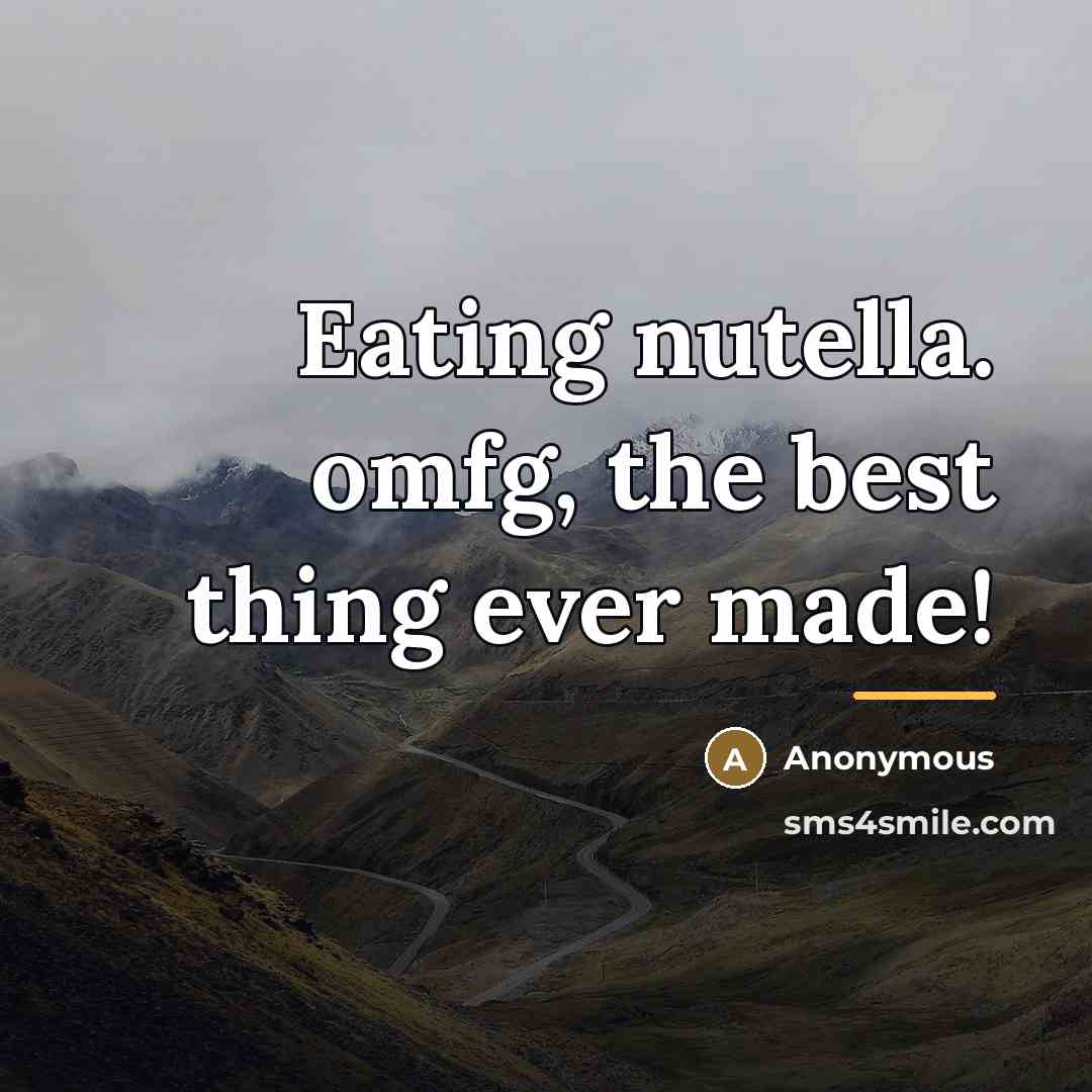 “Eating nutella. omfg, the best thing ever made!…” quote by Anonymous