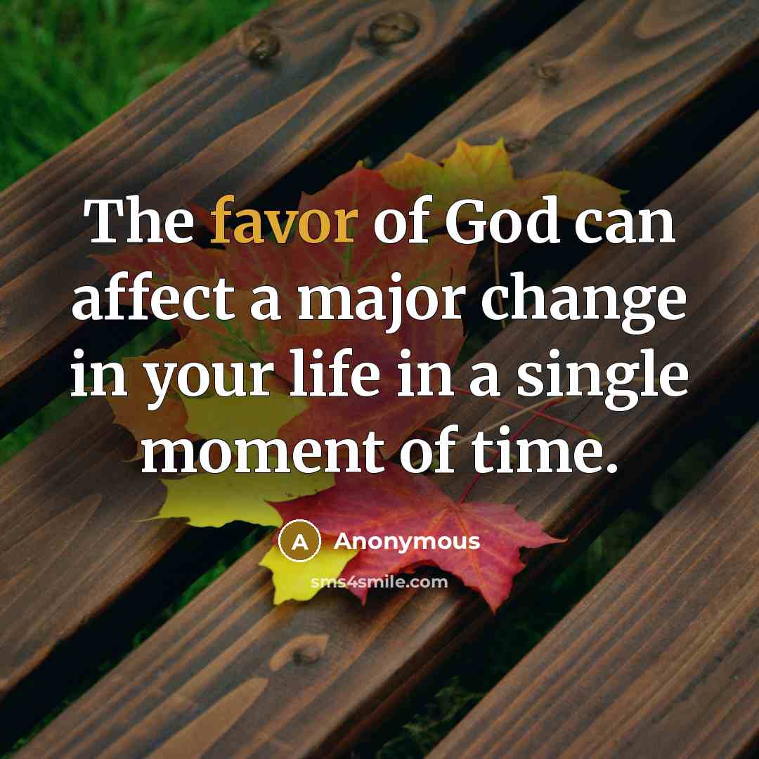 “The favor of God can affect a major change in…” quote by Anonymous