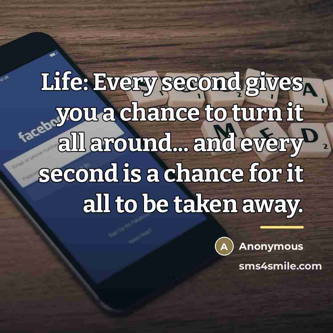 “Life: Every second gives you a chance to turn it…” quote by Anonymous