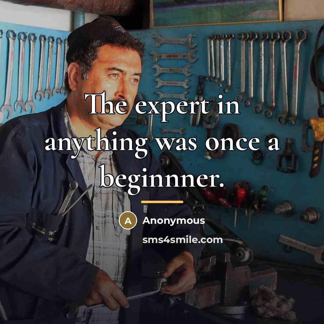 “The expert in anything was once a beginnner.…” quote by Anonymous
