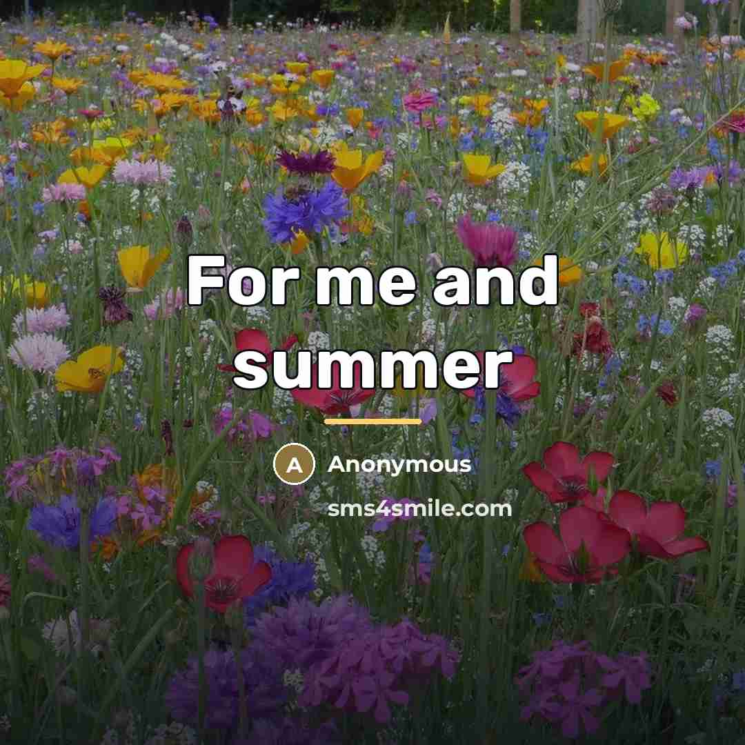 “For me and summer…” quote by Anonymous