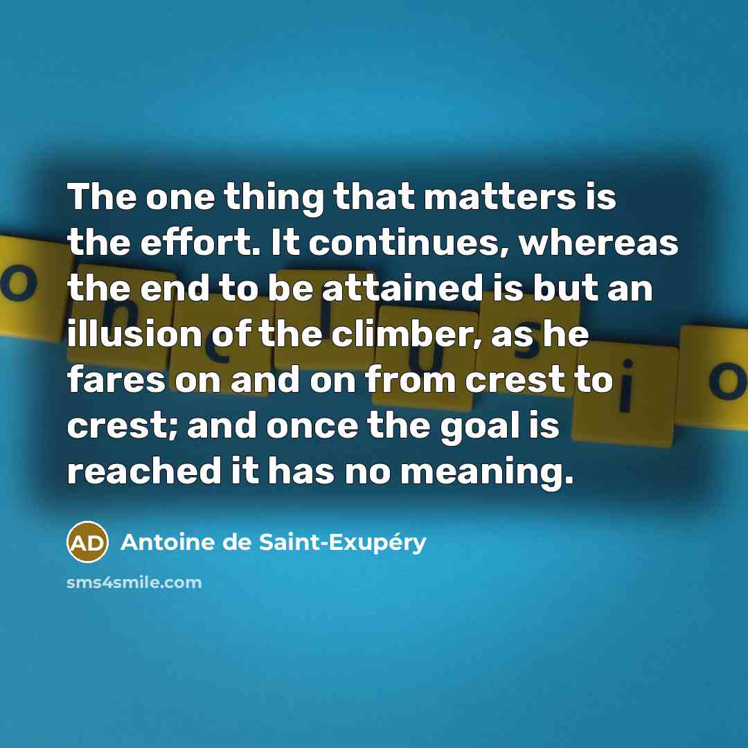 “The one thing that matters is the effort. It continues,…” quote by Antoine de Saint-Exupery