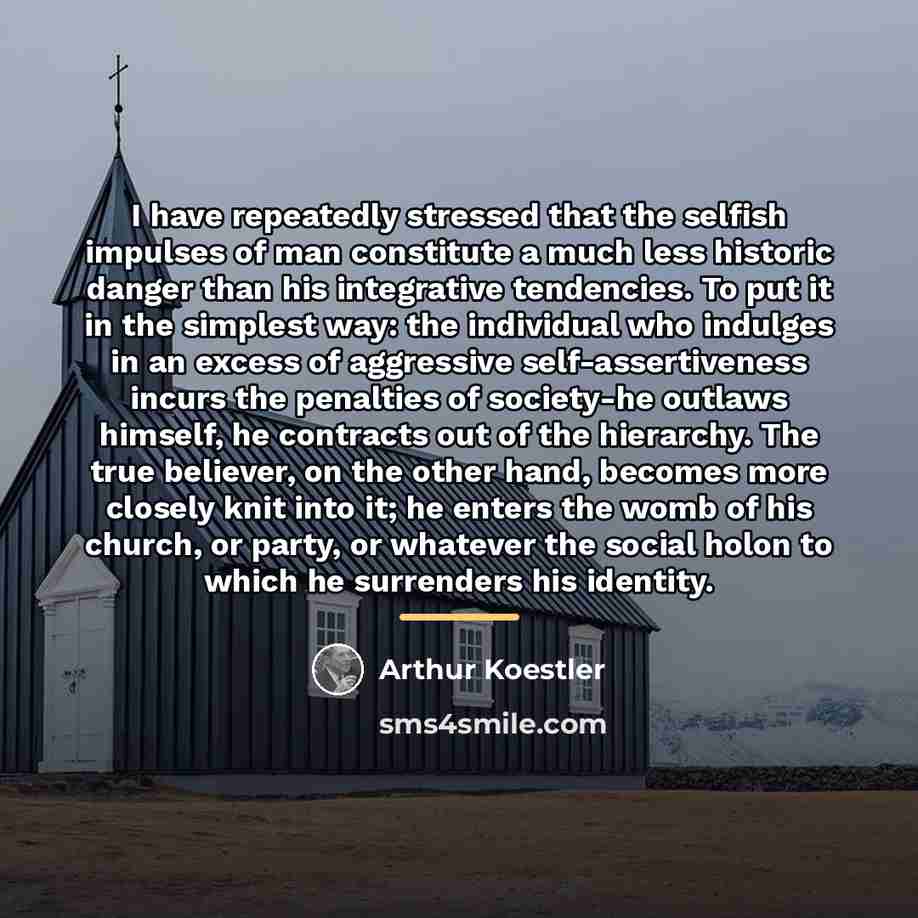 “I have repeatedly stressed that the selfish impulses of man…” quote by Arthur Koestler