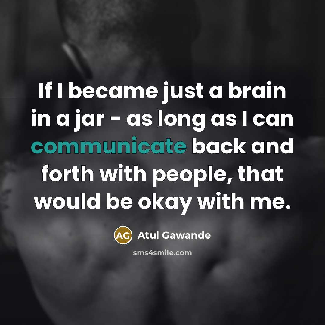 “If I became just a brain in a jar -…” quote by Atul Gawande