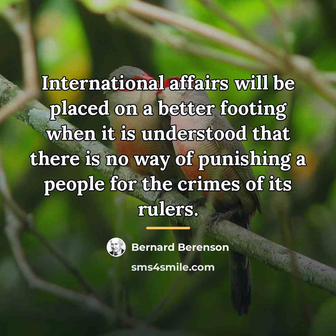 “International affairs will be placed on a better footing when…” quote by Bernard Berenson
