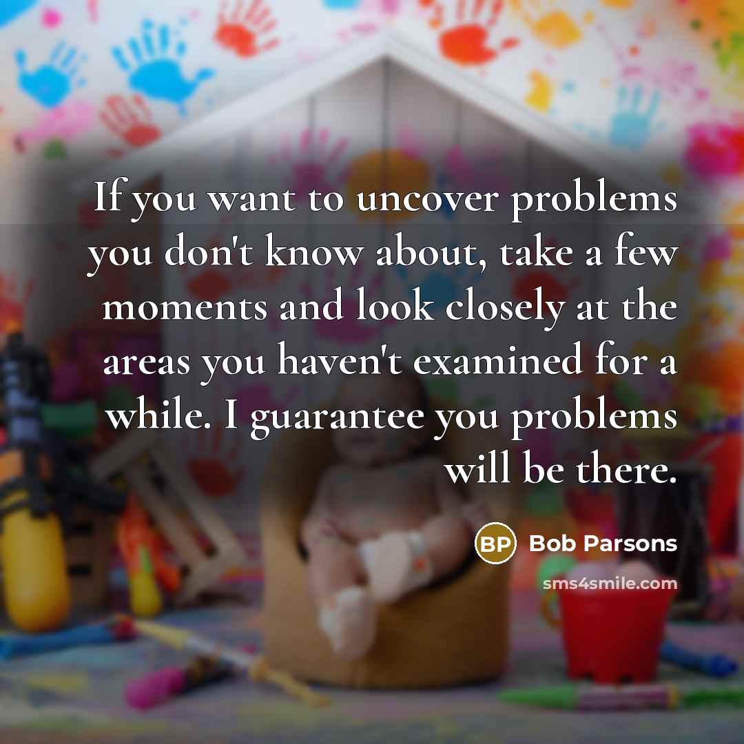 “If you want to uncover problems you don't know about,…” quote by Bob Parsons