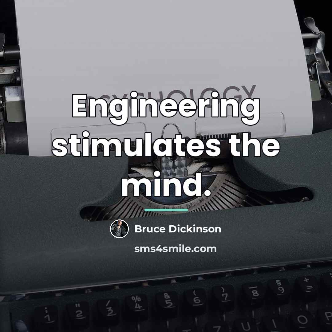 “Engineering stimulates the mind.…” quote by Bruce Dickinson