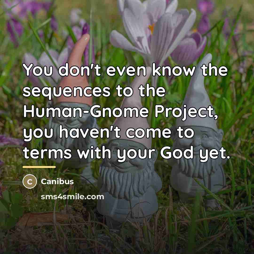 “You don't even know the sequences to the Human-Gnome Project,…” quote by Canibus