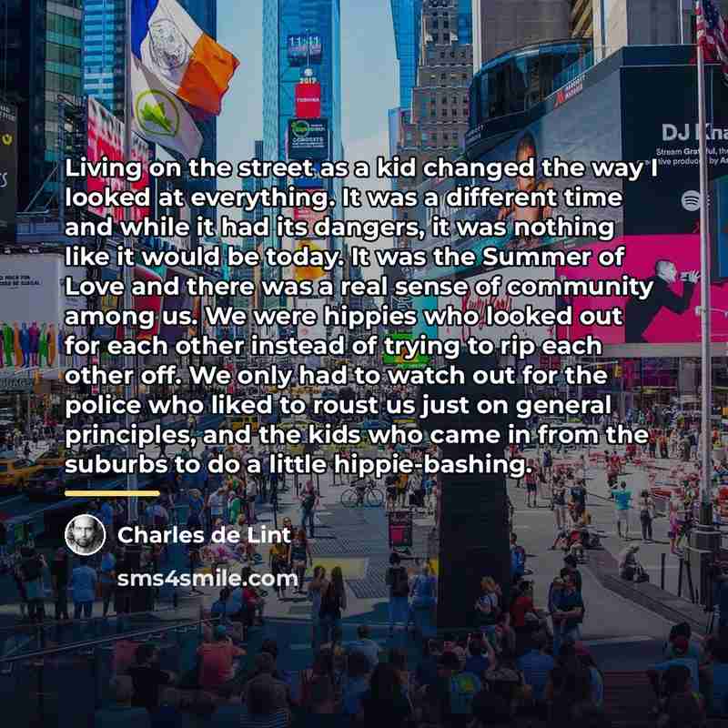 “Living on the street as a kid changed the way…” quote by Charles de Lint