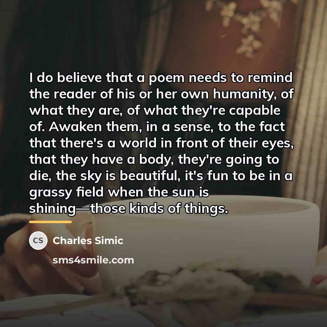 “I do believe that a poem needs to remind the…” quote by Charles Simic