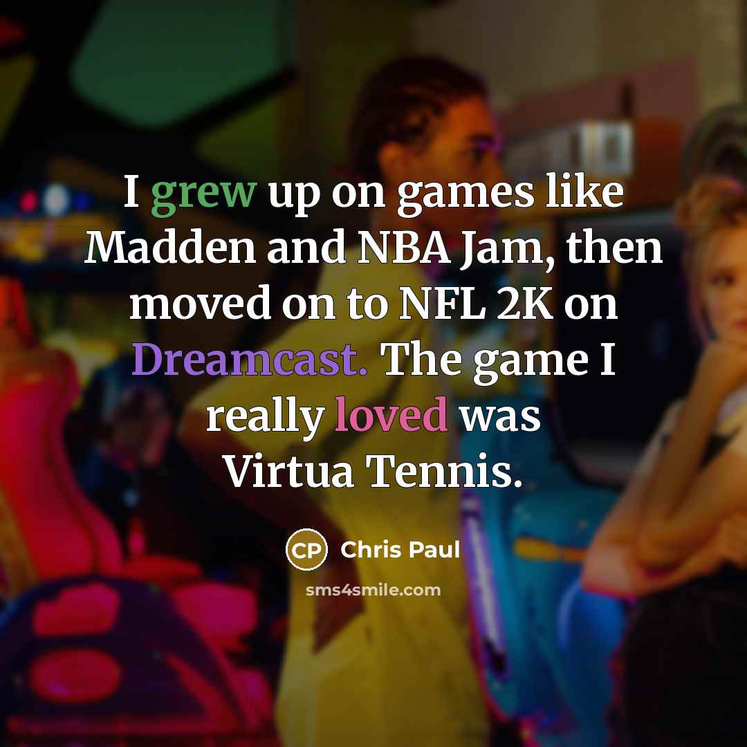 “I grew up on games like Madden and NBA Jam,…” quote by Chris Paul