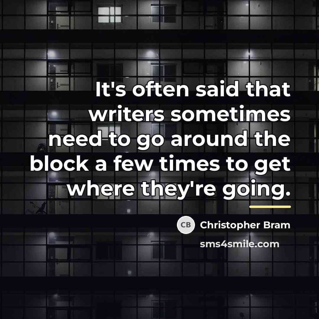 “It's often said that writers sometimes need to go around…” quote by Christopher Bram