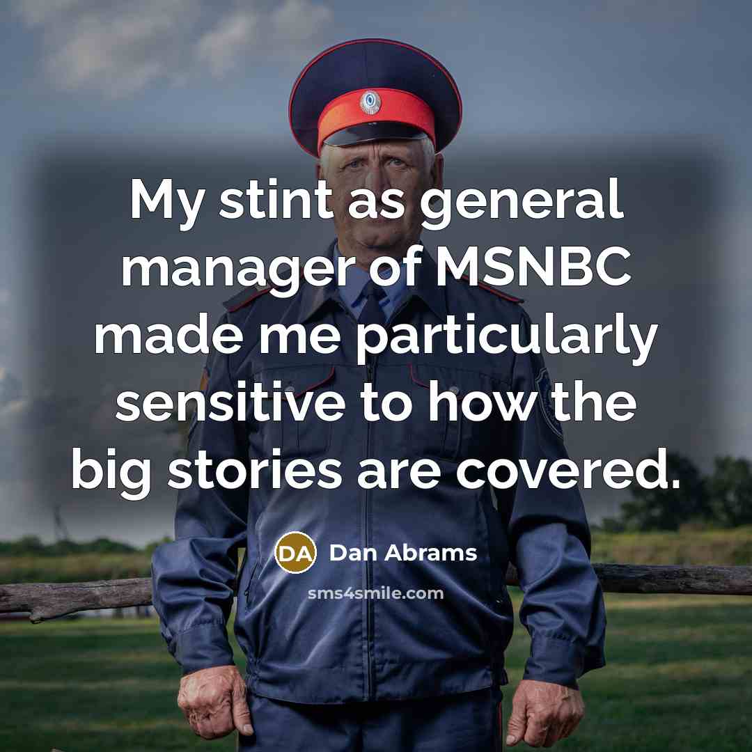 “My stint as general manager of MSNBC made me particularly…” quote by Dan Abrams
