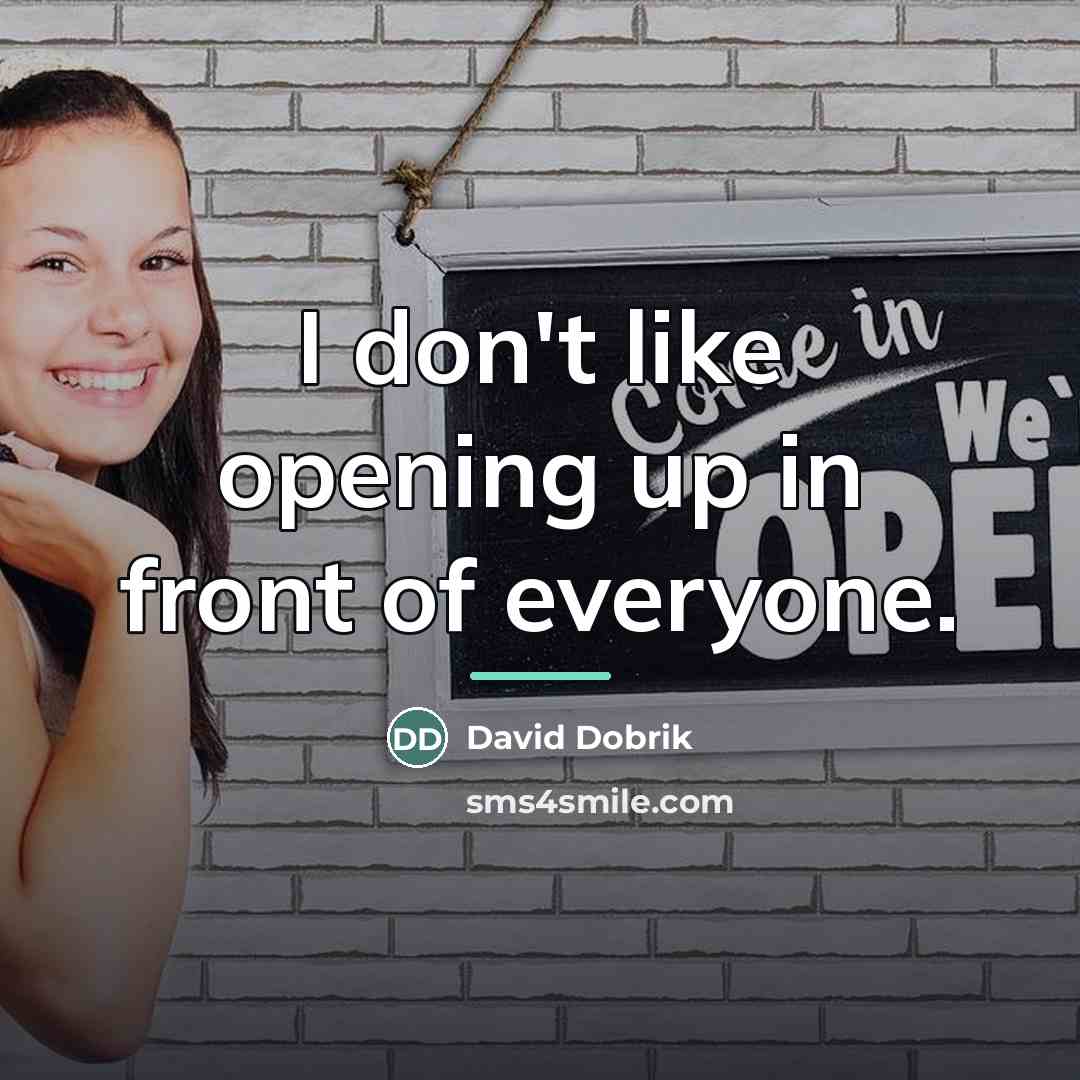 “I don't like opening up in front of everyone.…” quote by David Dobrik