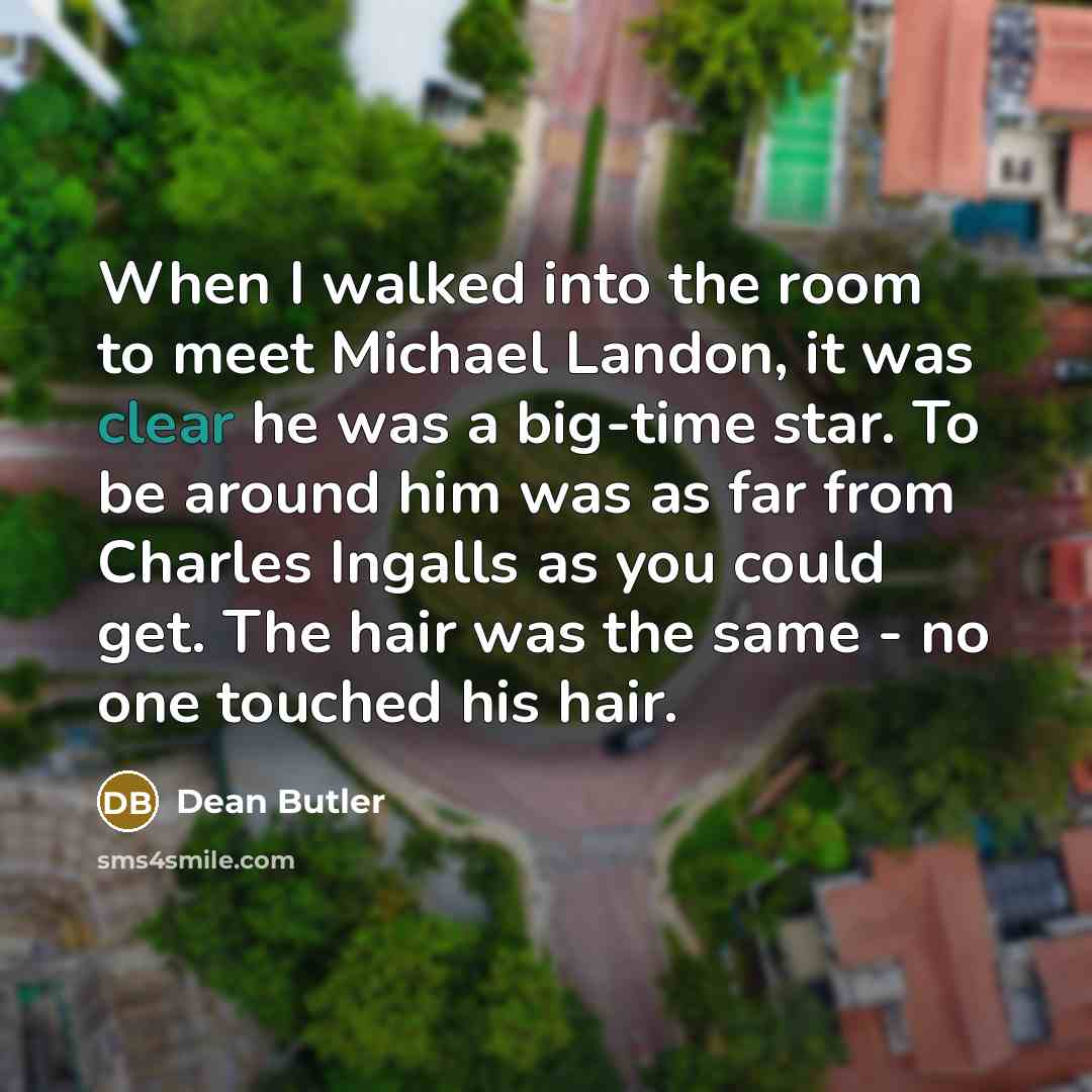 “When I walked into the room to meet Michael Landon,…” quote by Dean Butler