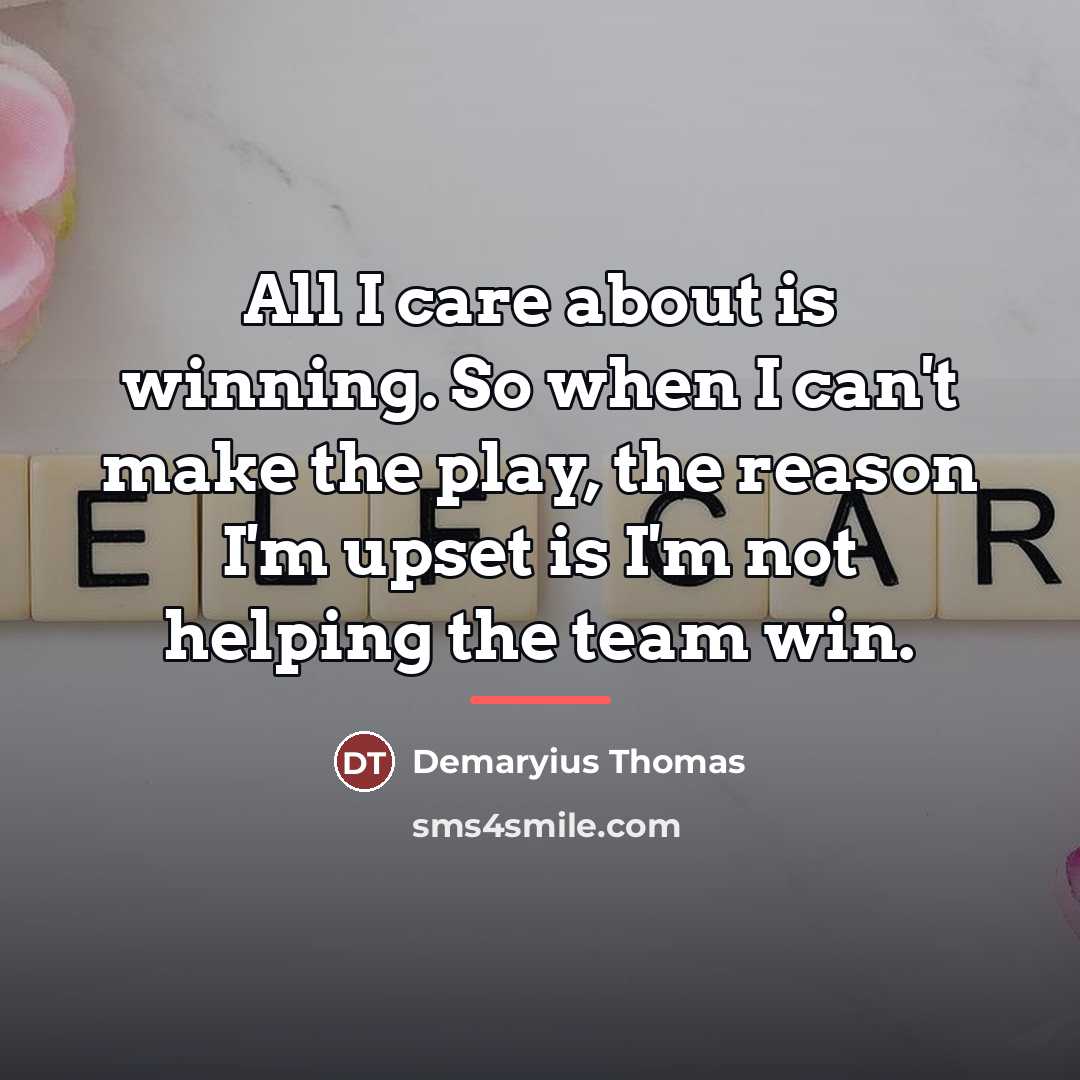 “All I care about is winning. So when I can't…” quote by Demaryius Thomas