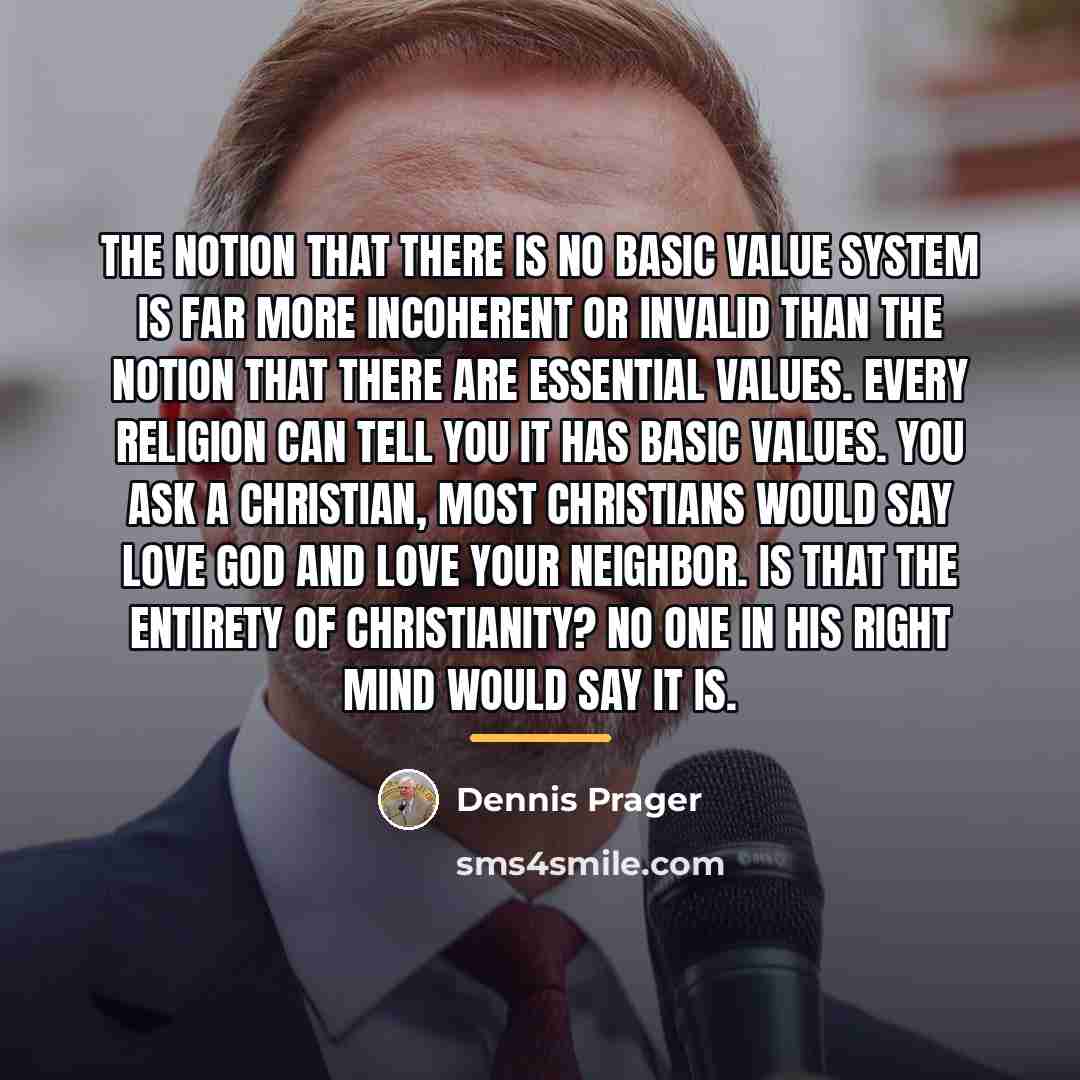 “The notion that there is no basic value system is…” quote by Dennis Prager
