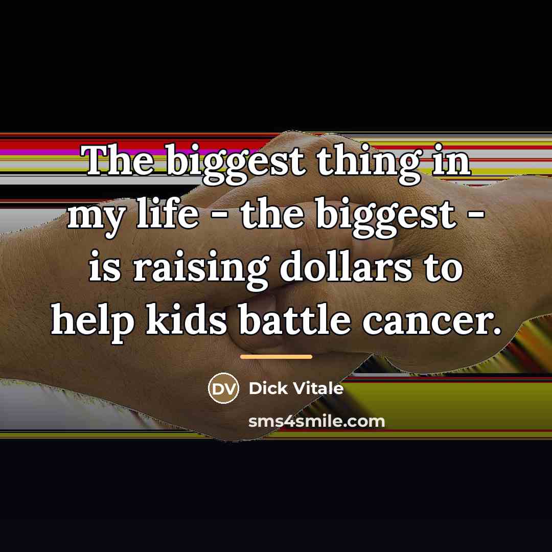 “The biggest thing in my life - the biggest -…” quote by Dick Vitale