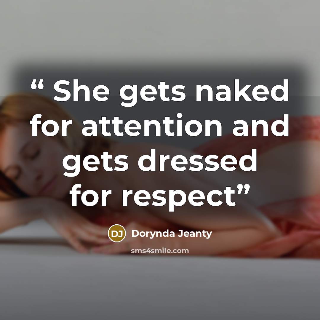 “She gets naked for attention and gets dressed for respect” quote by Dorynda Jeanty