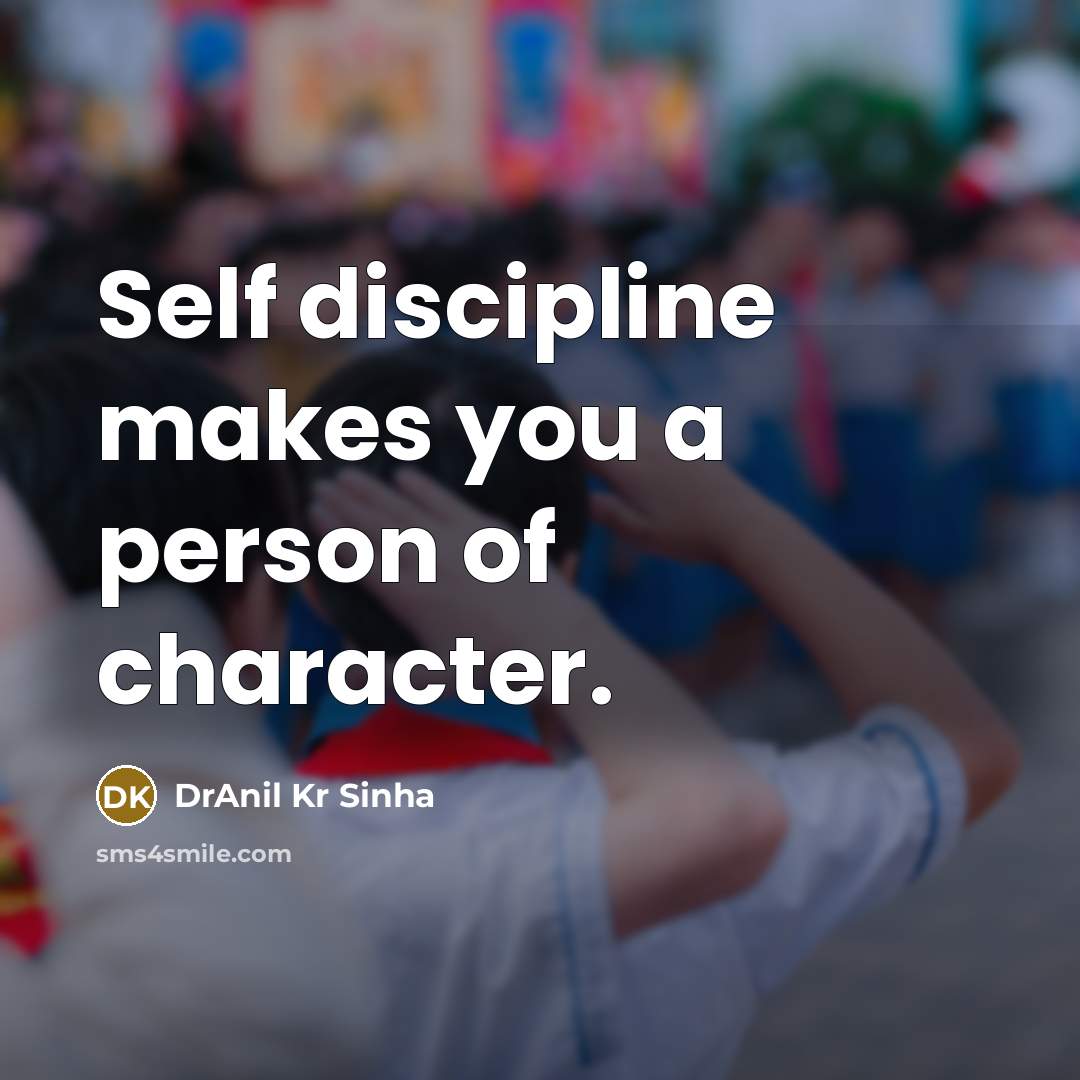 “Self discipline makes you a person of character.…” quote by DrAnil Kr Sinha