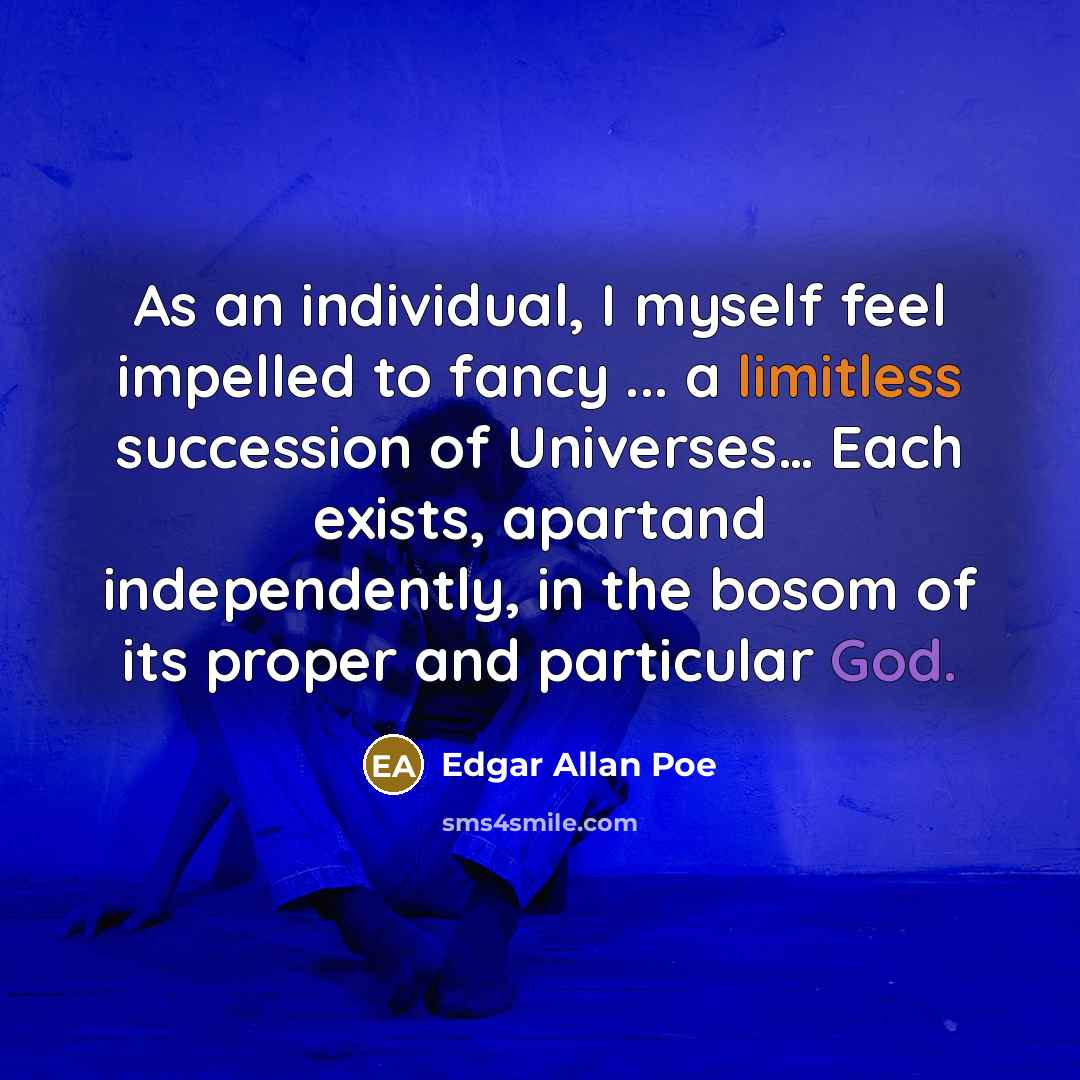 “As an individual, I myself feel impelled to fancy ...…” quote by Edgar Allan Poe