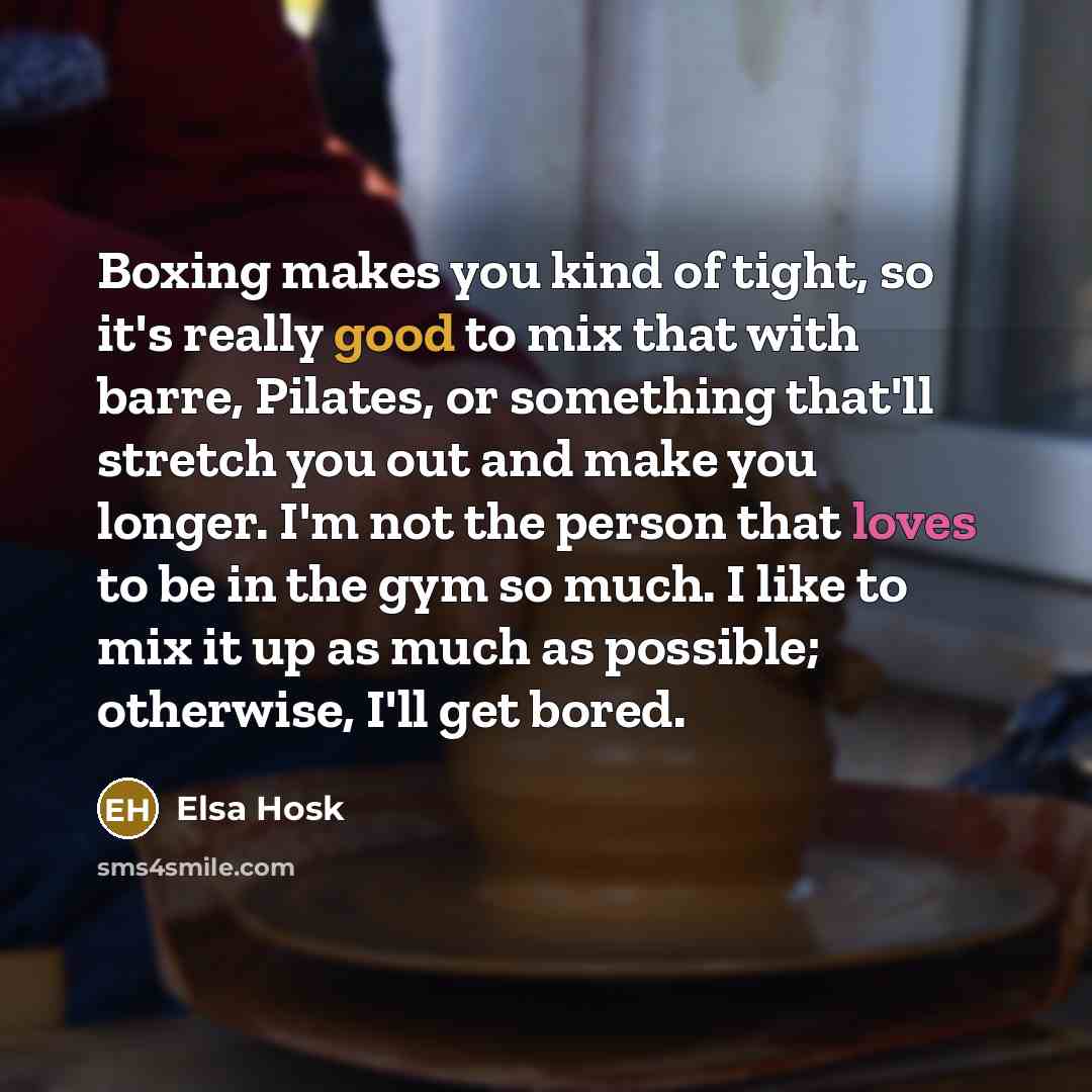 “Boxing makes you kind of tight, so it's really good…” quote by Elsa Hosk