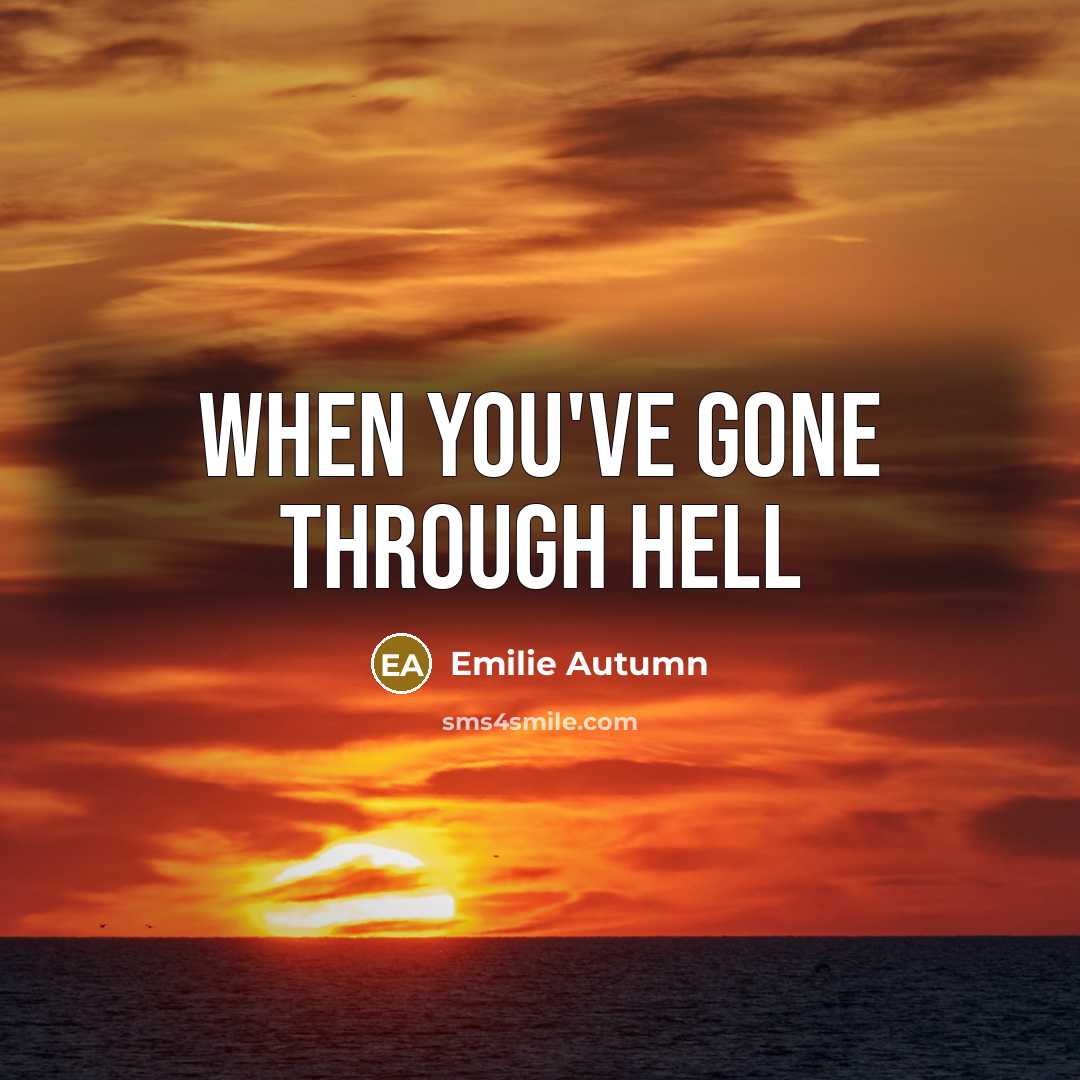 “When you've gone through hell” quote by Emilie Autumn