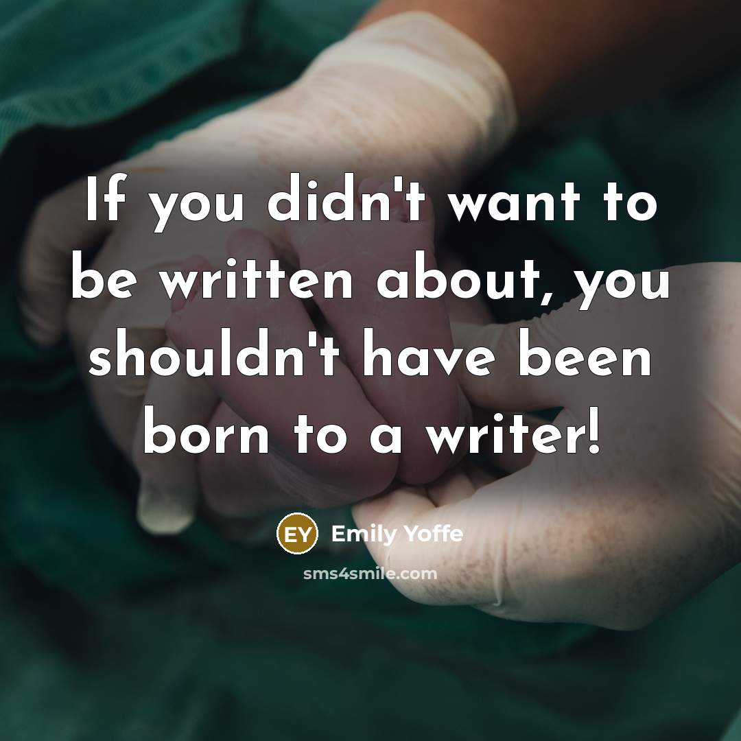 “If you didn't want to be written about, you shouldn't…” quote by Emily Yoffe