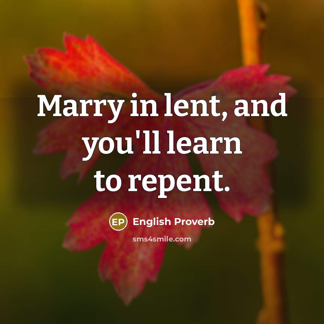 “Marry in lent, and you'll learn to repent.…” quote by English Proverb