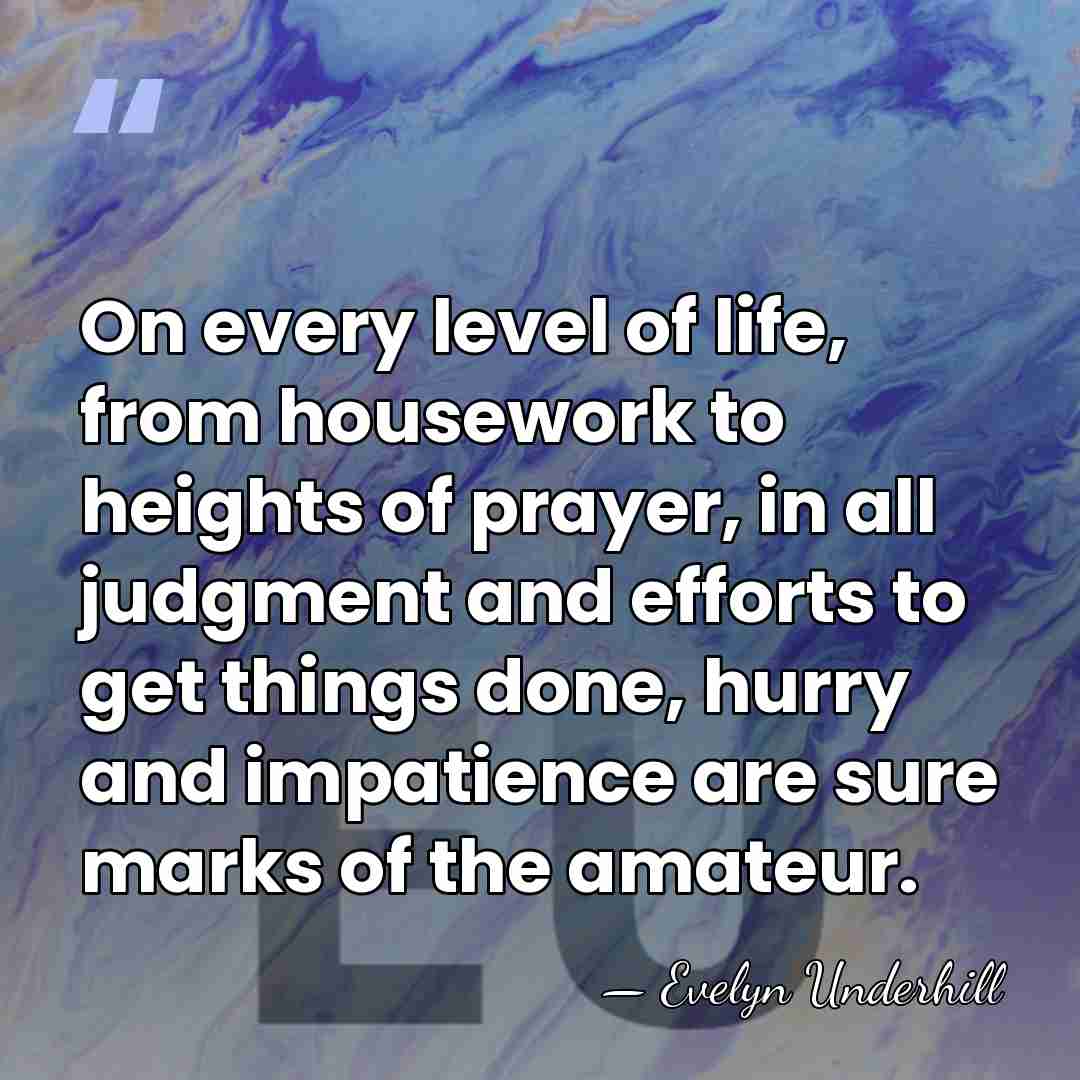 On every level of life, from housework to heights of prayer, in&hellip; - Evelyn Underhill