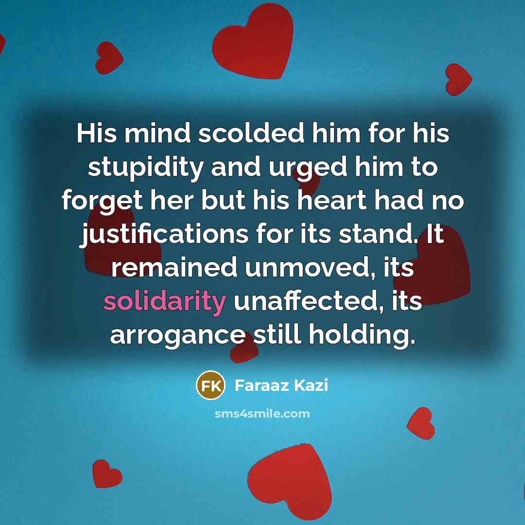 “His mind scolded him for his stupidity and urged him…” quote by Faraaz Kazi