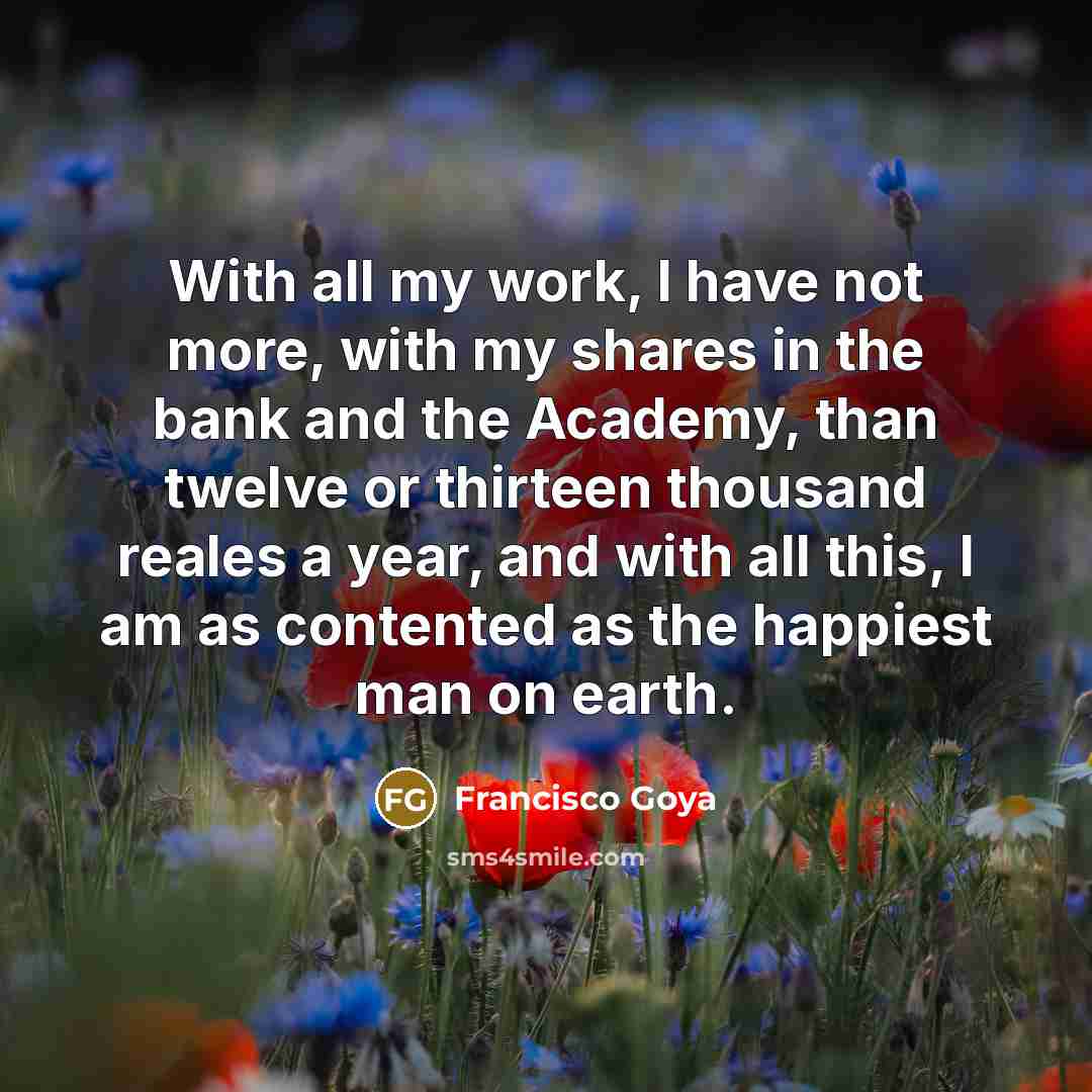 “With all my work, I have not more, with my…” quote by Francisco Goya