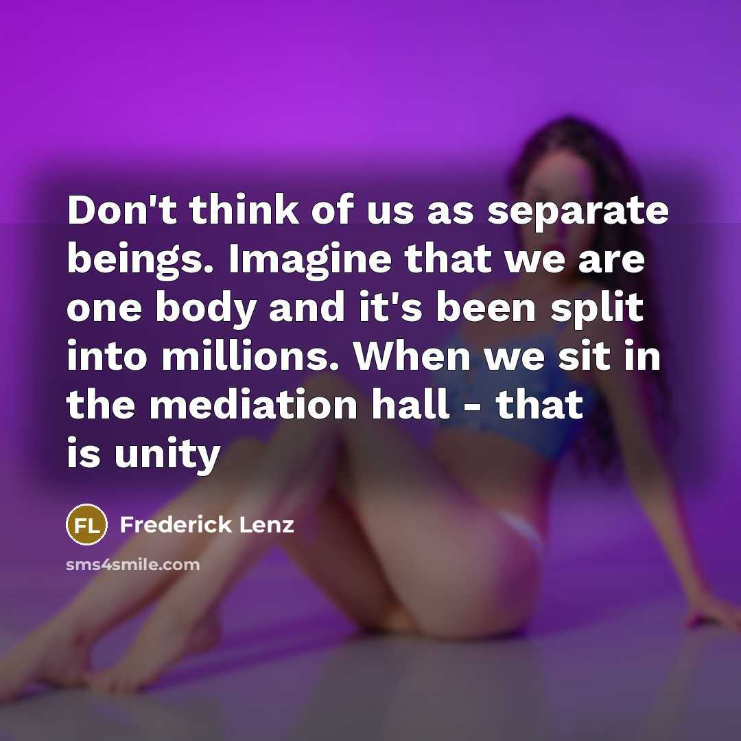 “Don't think of us as separate beings. Imagine that we…” quote by Frederick Lenz
