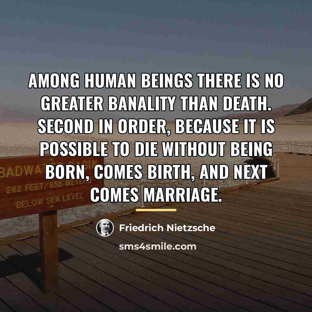 “Among human beings there is no greater banality than death.…” quote by Friedrich Nietzsche