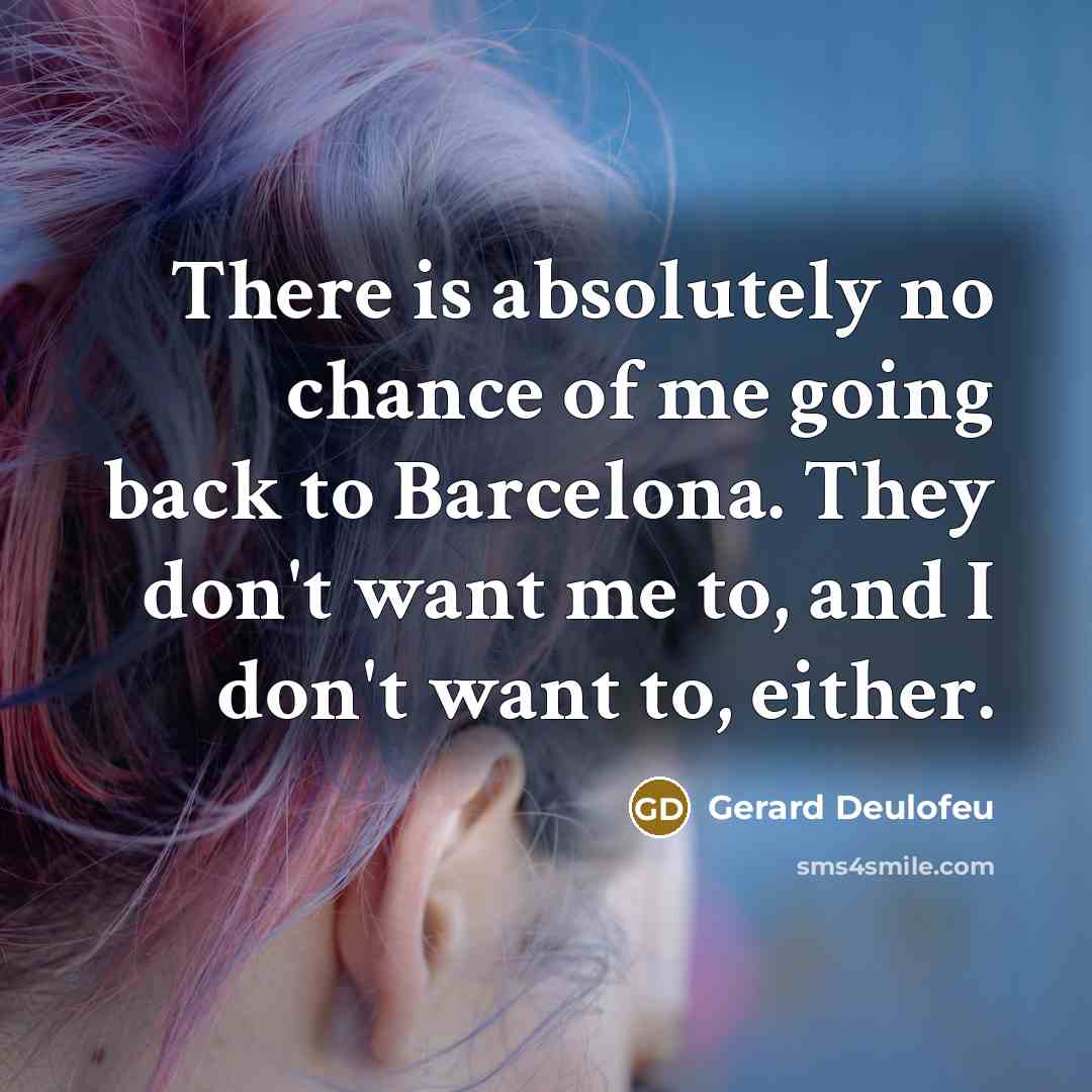 “There is absolutely no chance of me going back to…” quote by Gerard Deulofeu