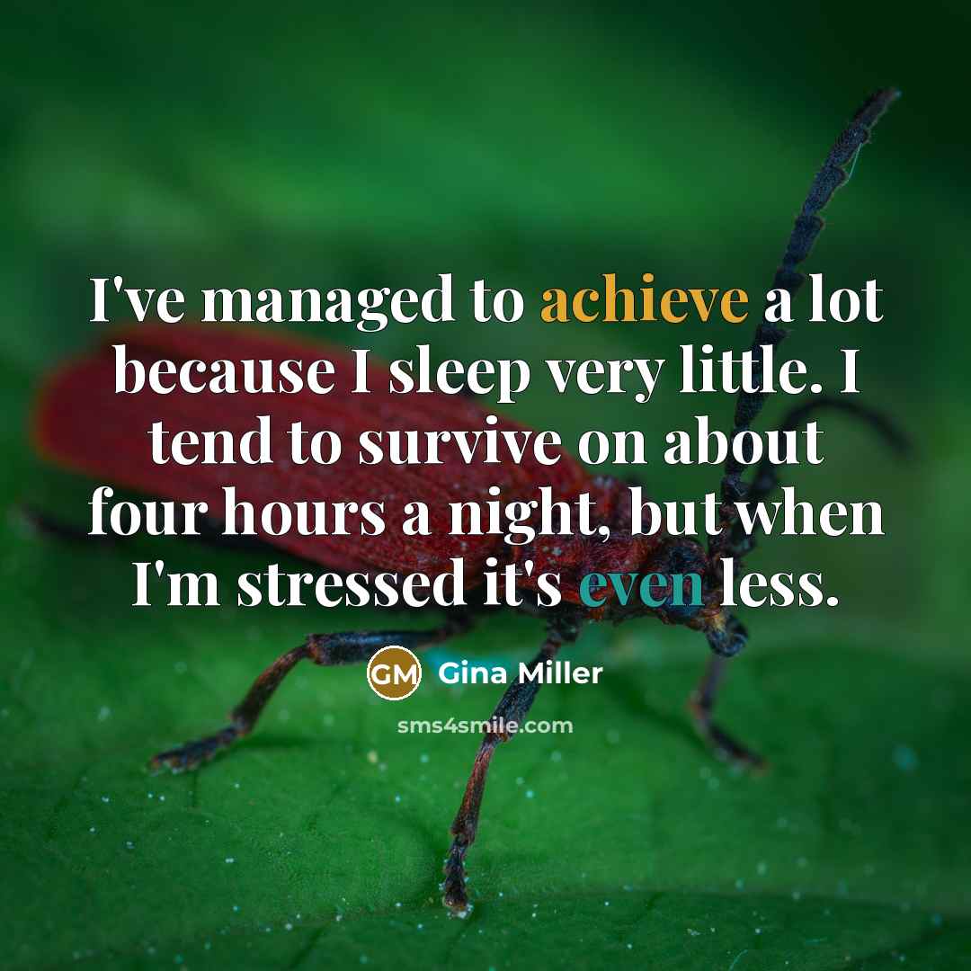 “I've managed to achieve a lot because I sleep very…” quote by Gina Miller