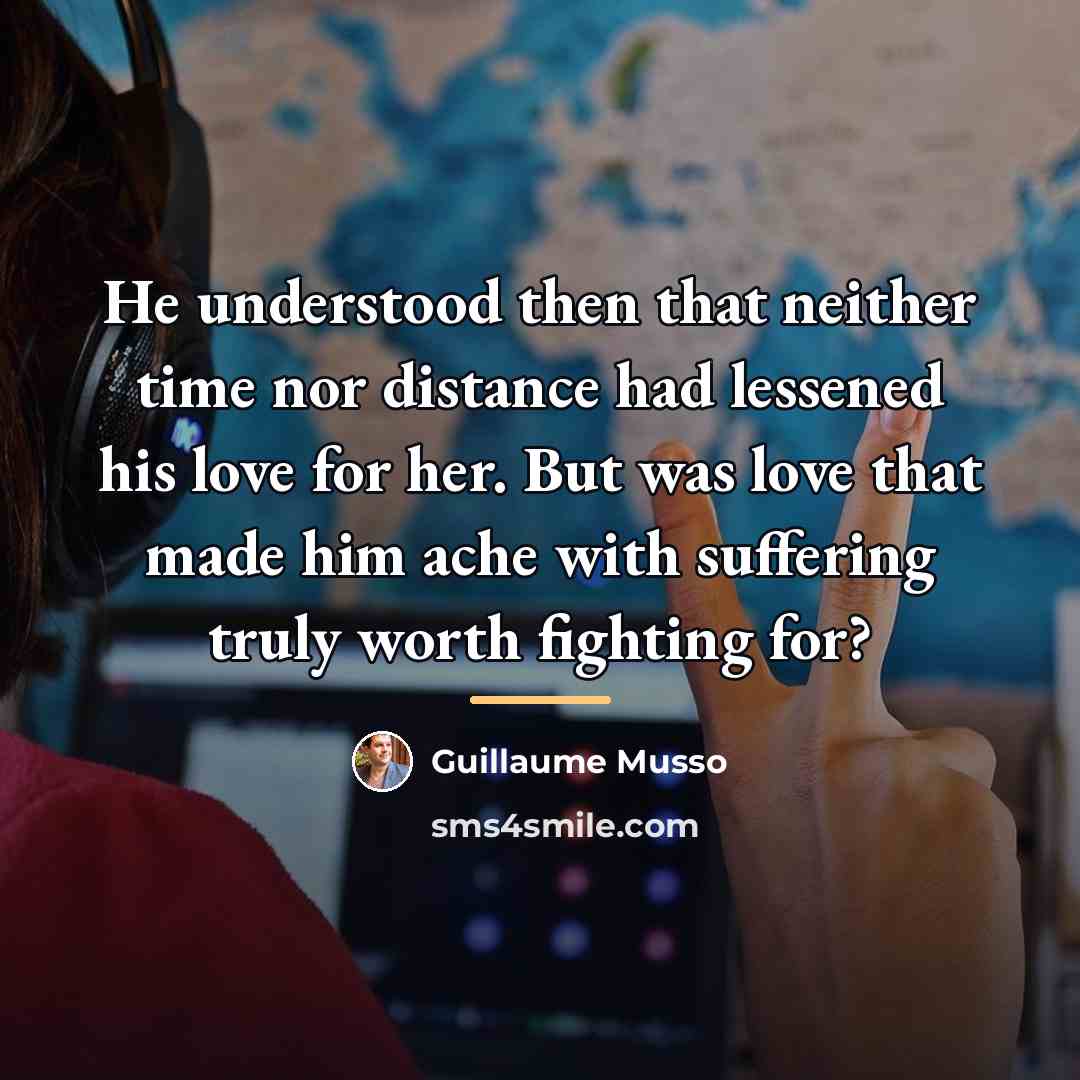 “He understood then that neither time nor distance had lessened…” quote by Guillaume Musso