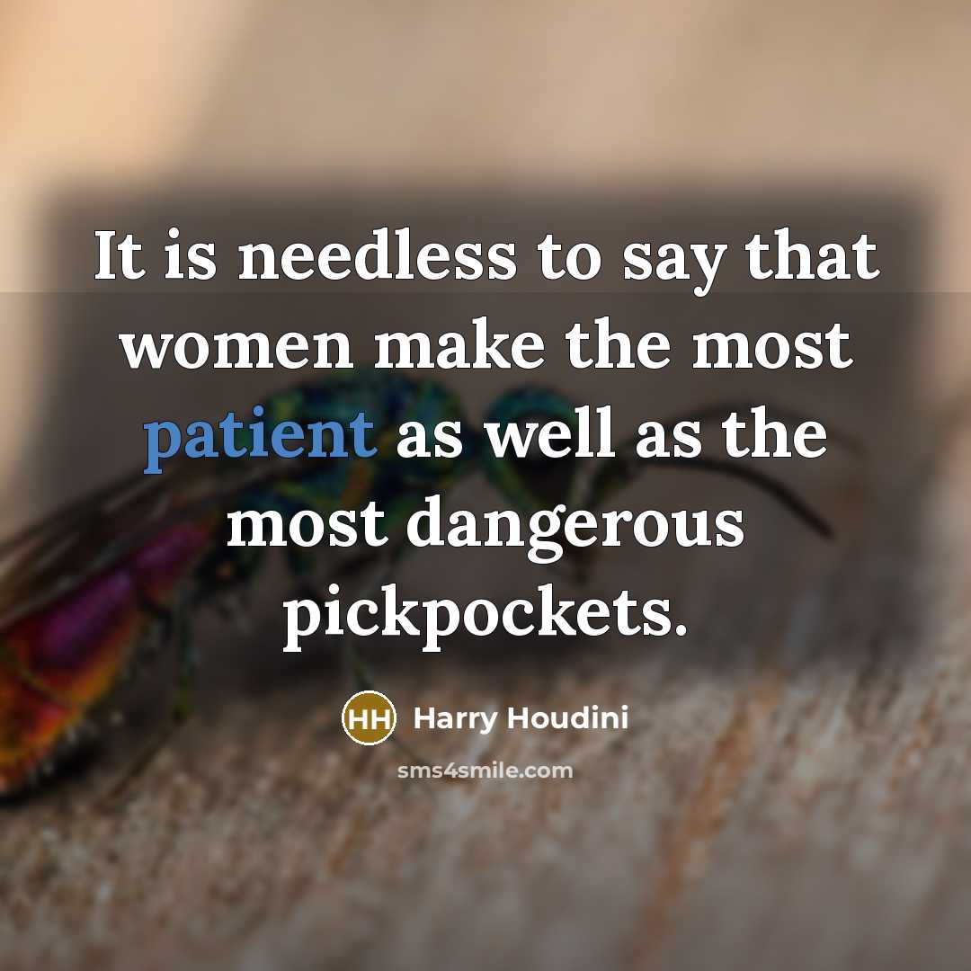 “It is needless to say that women make the most…” quote by Harry Houdini