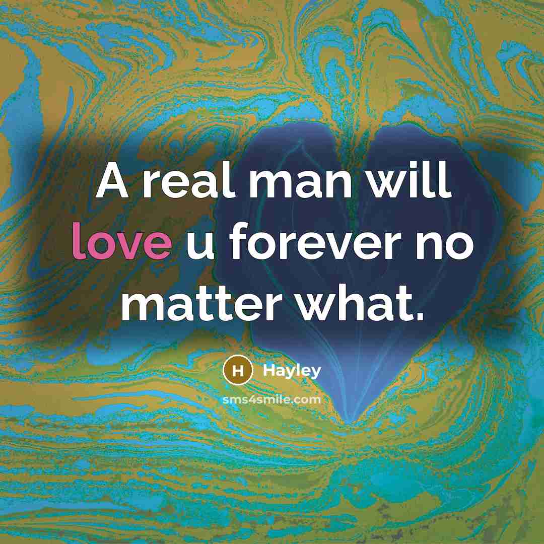 “A real man will love u forever no matter what.…” quote by Hayley