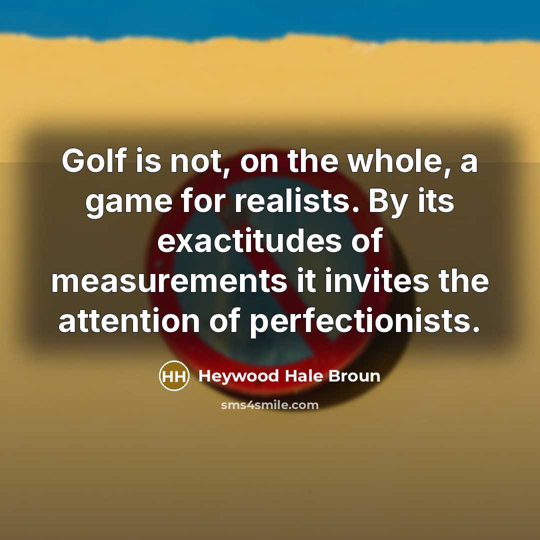 “Golf is not, on the whole, a game for realists.…” quote by Heywood Hale Broun