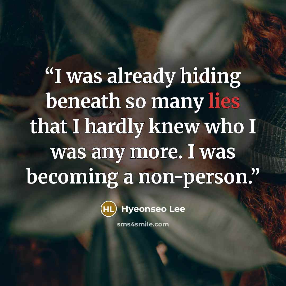 “I was already hiding beneath so many lies that I hardly knew who I was any more. I was becoming a non-person.” quote by Hyeonseo Lee