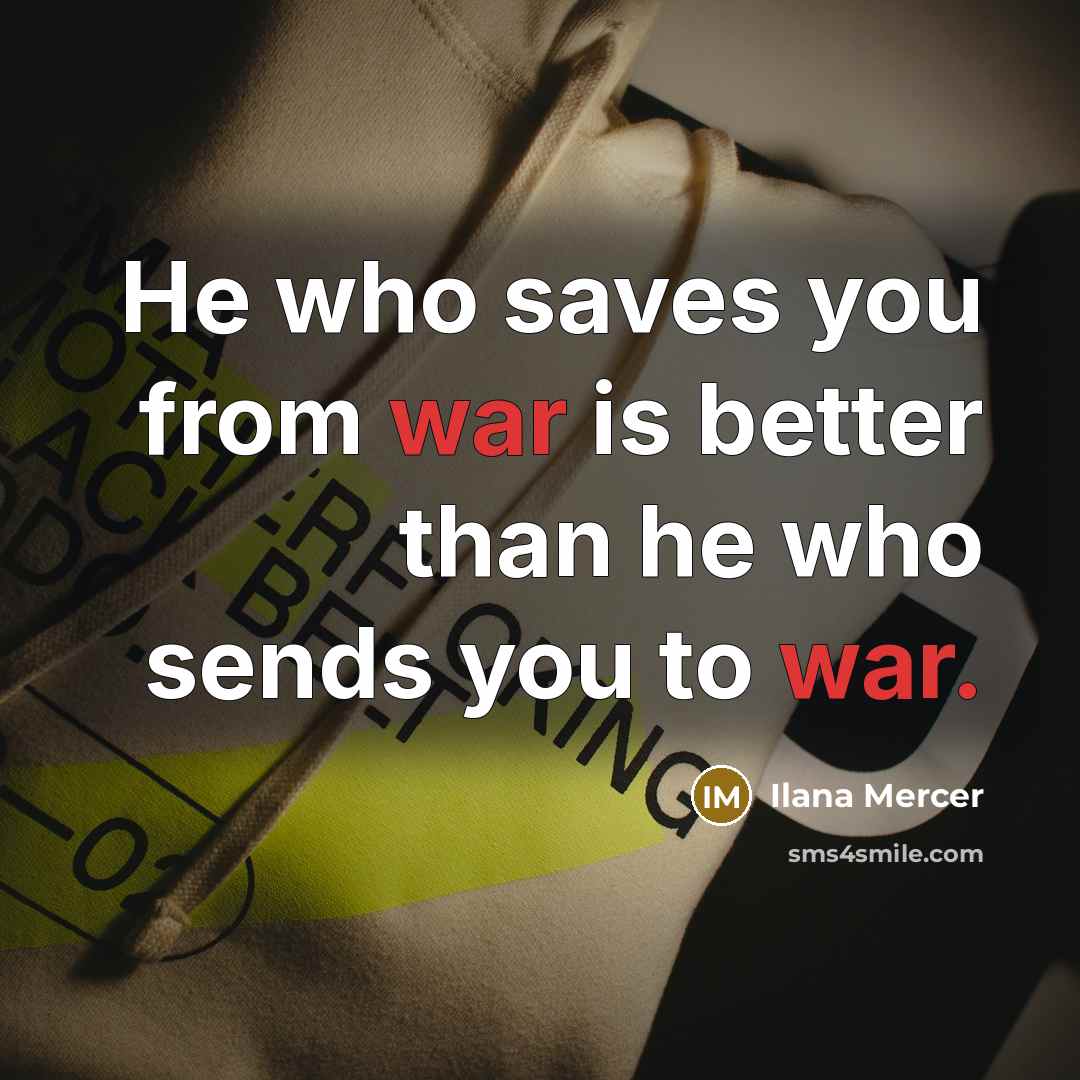 “He who saves you from war is better than he…” quote by Ilana Mercer