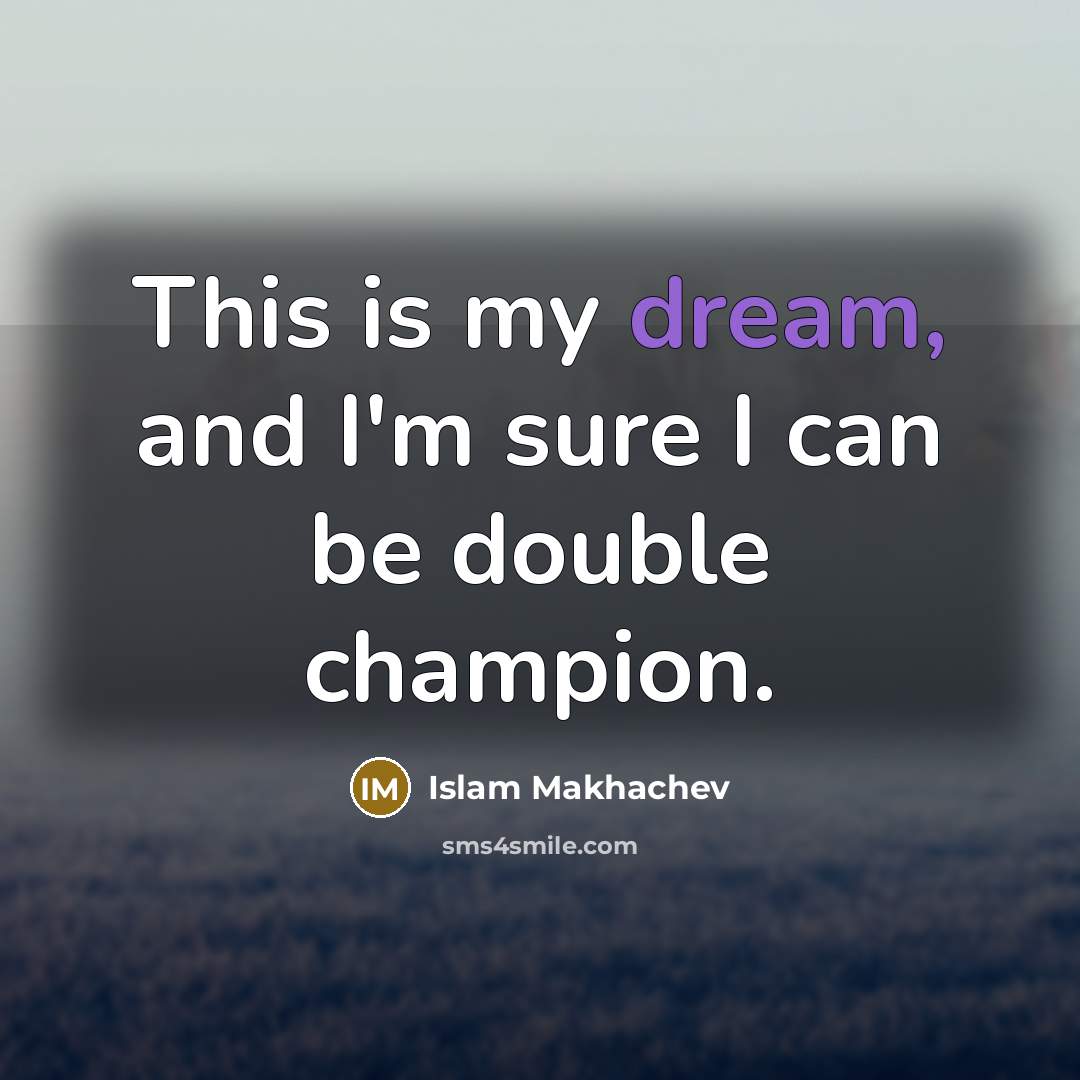 “This is my dream, and I'm sure I can be…” quote by Islam Makhachev