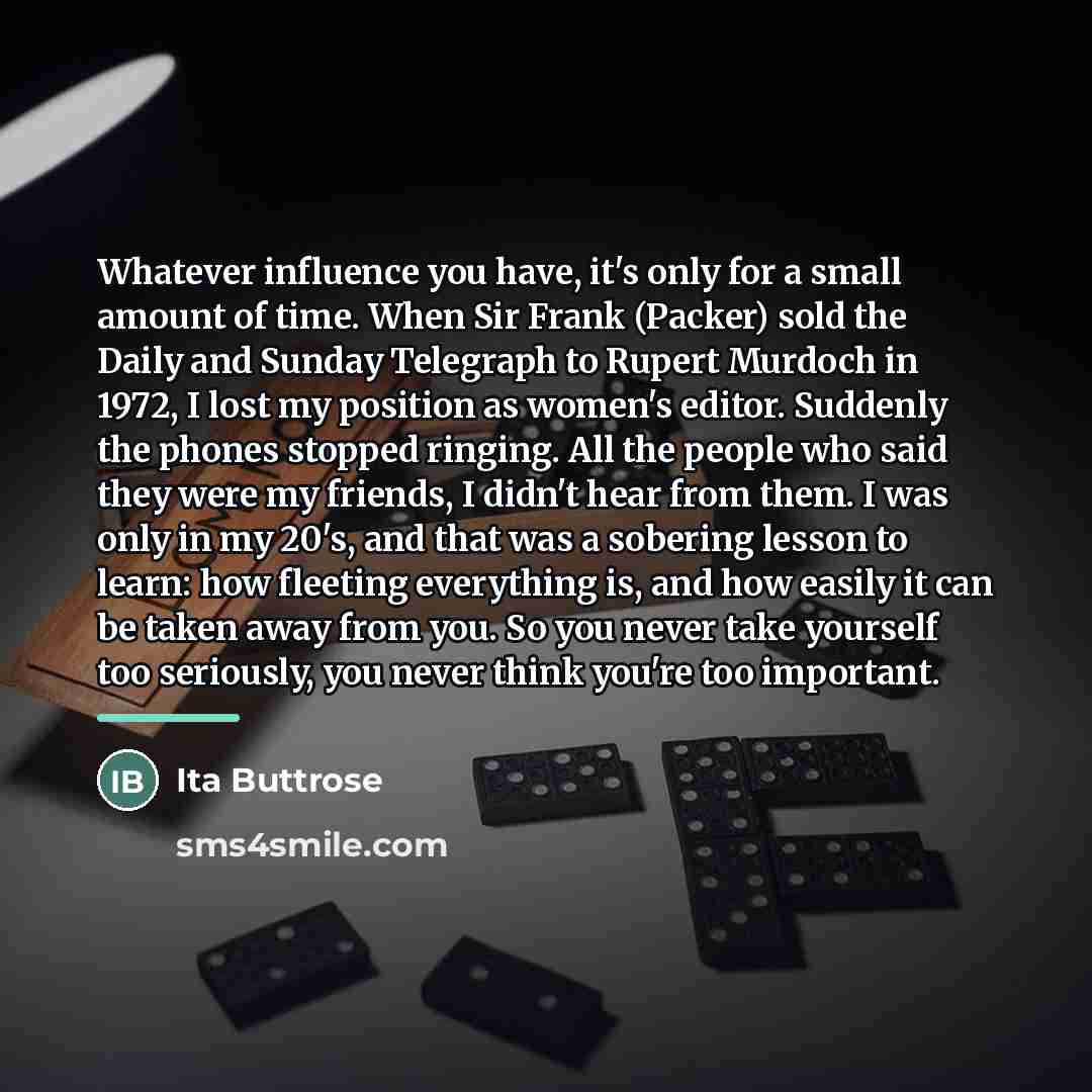 “Whatever influence you have, it's only for a small amount…” quote by Ita Buttrose
