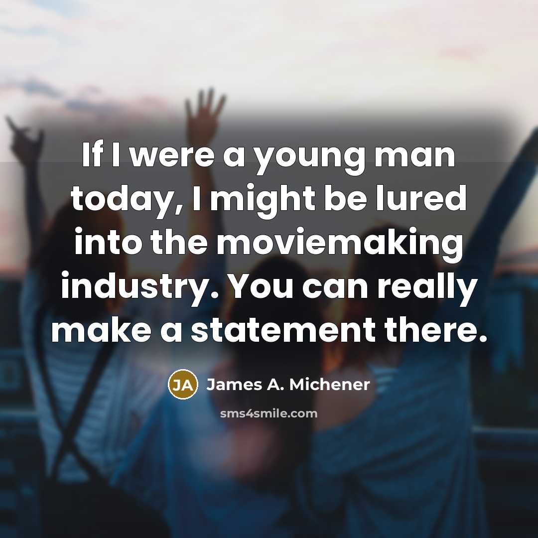 “If I were a young man today, I might be…” quote by James A. Michener