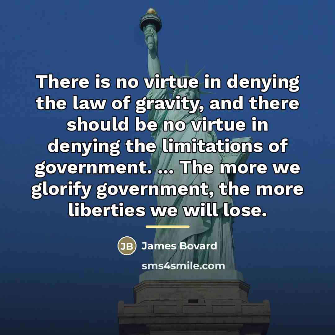 “There is no virtue in denying the law of gravity,…” quote by James Bovard